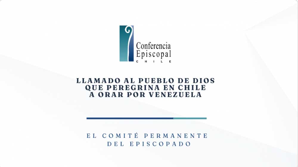 Llamado al Pueblo de Dios que peregrina en Chile a orar por Venezuela Mensaje del Comité Permanente de la CECh